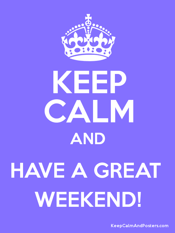 Keep Calm And Have A Great Weekend