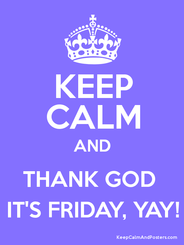 Keep Calm And Thank God It's Friday