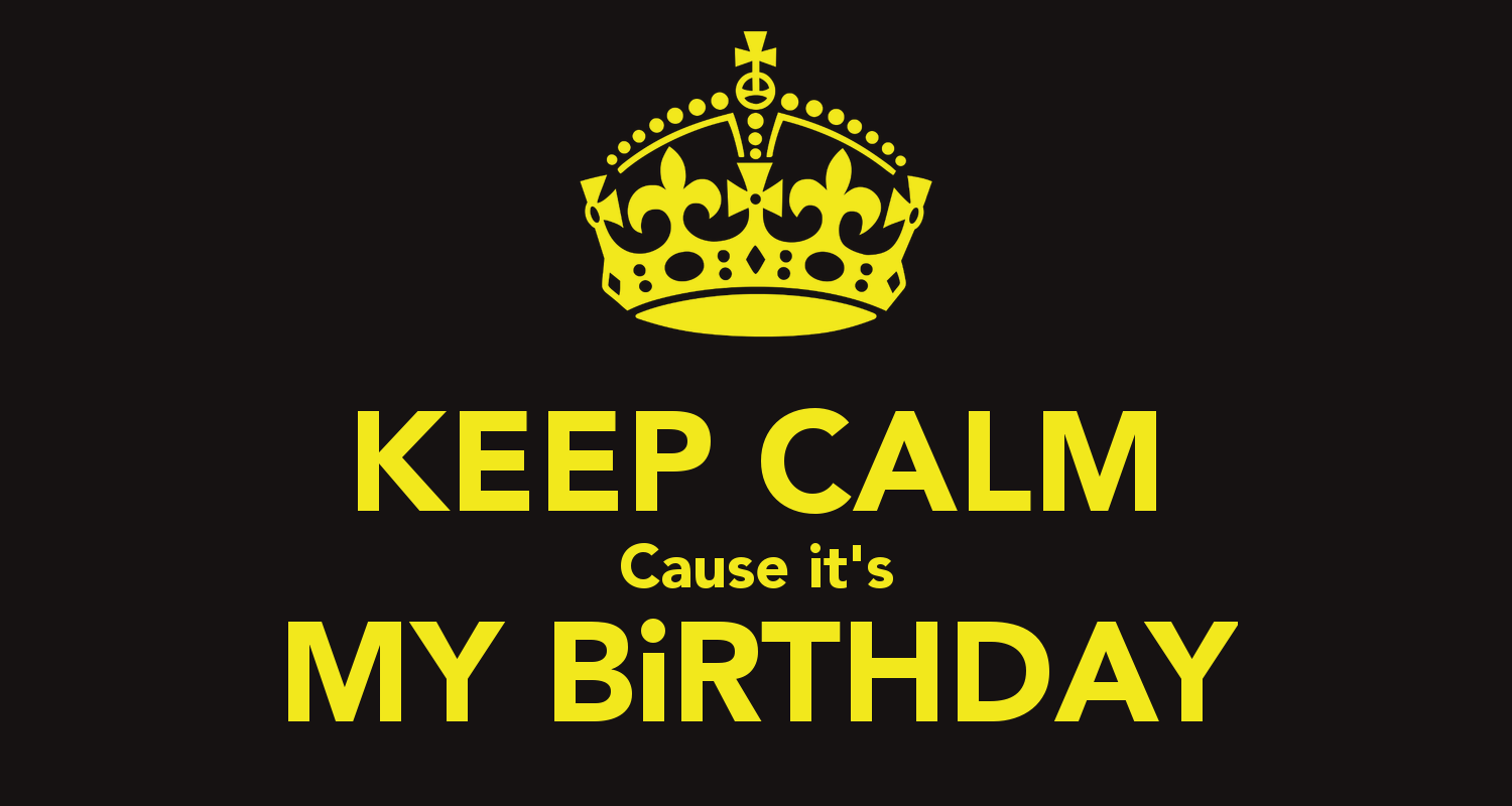 Keep Calm Cause It’s My Birthday