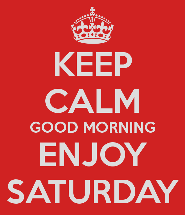 Keep Calm Good Morning Enjoy Saturday