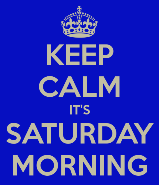 Keep Calm It's Saturday Morning