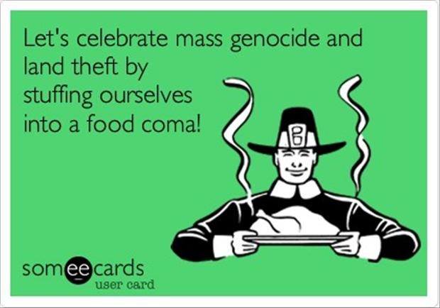 Let's Celebrate Mass Genocide And Land Theft By Funny Thanksgiving Ecard
