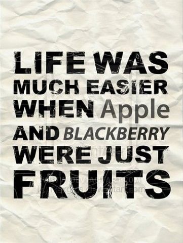 Life Was Much Easier When Apple And Blackberry Were Just Fruits Funny Quote