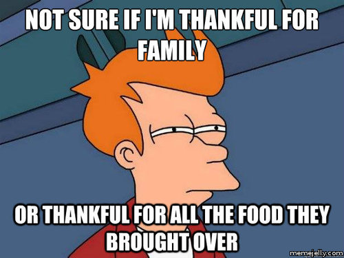 Not Sure If I Am Thankful For Family Funny Thanksgiving Meme