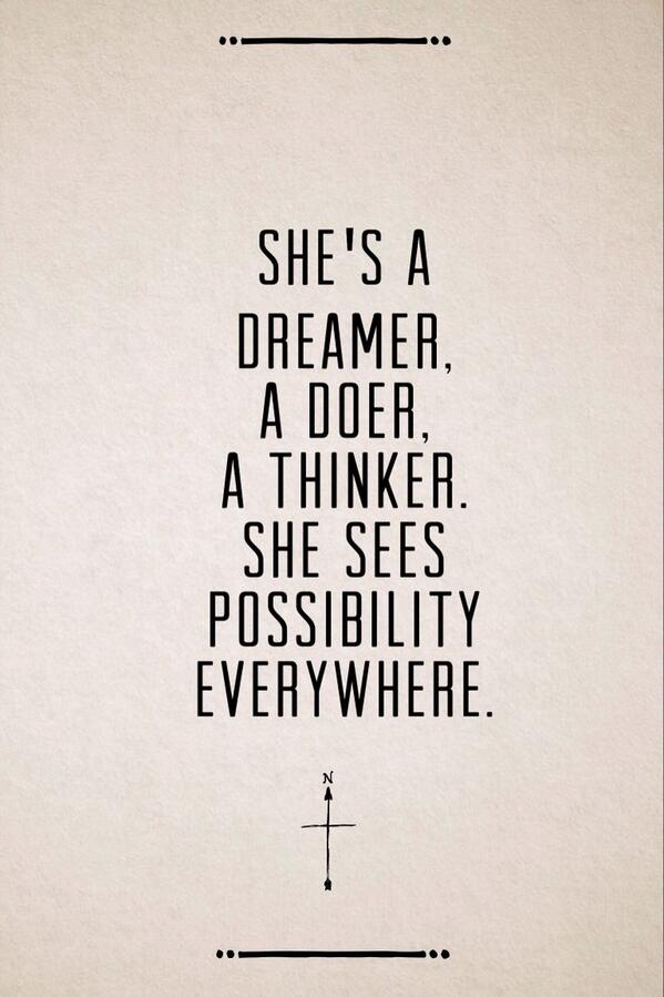 She's a dreamer, a doer, a thinker. She sees possibility everywhere. (2)