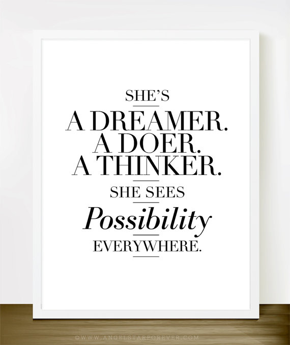 She's a dreamer, a doer, a thinker. She sees possibility everywhere.