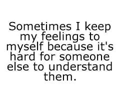 Sometimes I Keep My feelings To My Self Because It's Hard For Someone Funny Love Quote