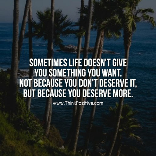 Deserve much better. Sometimes Life. Sometimes you win sometimes you learn перевод. Sometimes you don't get what you want because you deserve better перевод. You don't deserve.