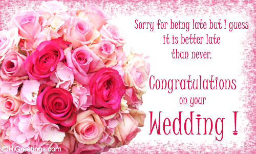 Sorry For Being Late But I Guess It Is Better Late Than Never Congratulations On Your Wedding