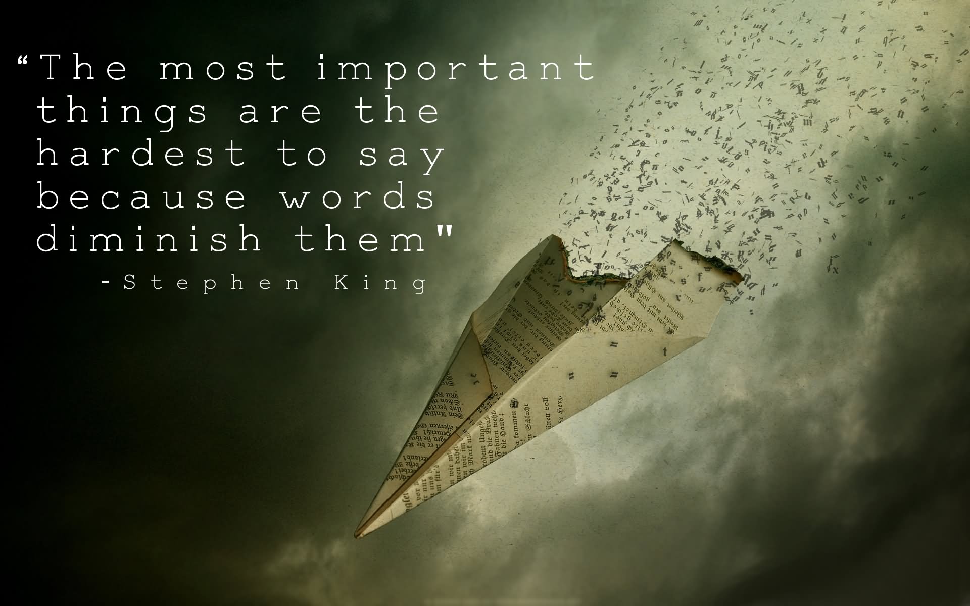 The most important things are the hardest to say, because words diminish them