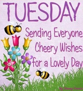 Tuesday Sending Everyone Cheery Wishes For A Lovely Day