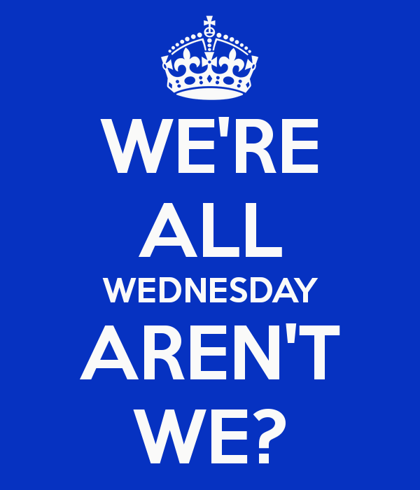 We’re All Wednesday Aren’t We