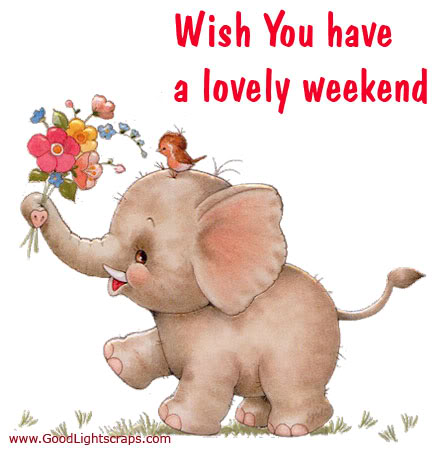 Wish You Have A Lovely Weekend