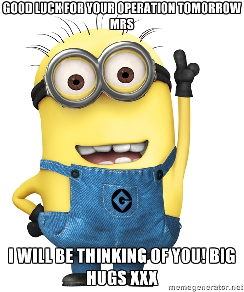 Good Luck For Your Operation Tomorrow Minion Picture