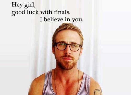 Hey Girl Good Luck With Finals I Believe In You