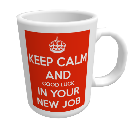 Keep Calm And Good Luck In Your New Job On Cup