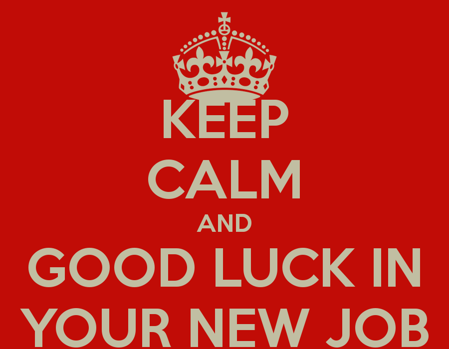 Keep Calm And Good Luck In Your New Job