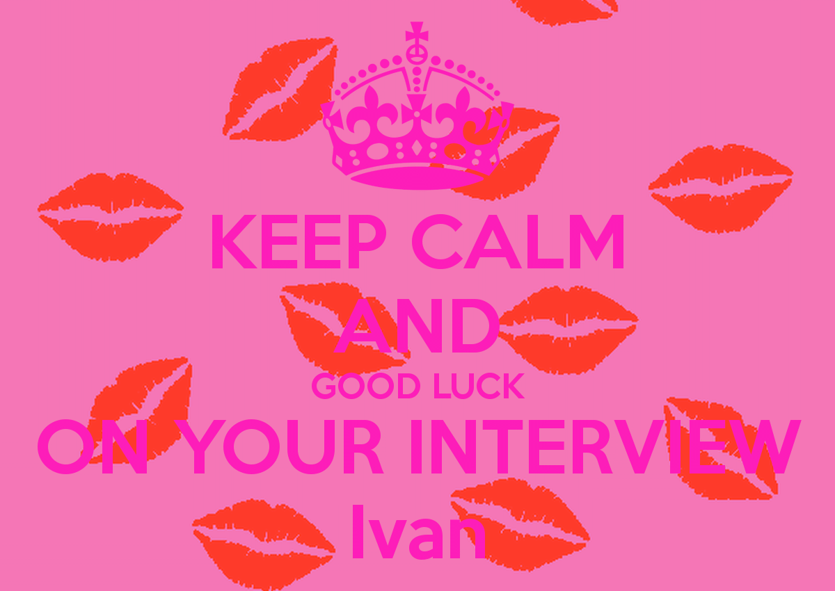 Keep Calm And Good Luck On Your Interview