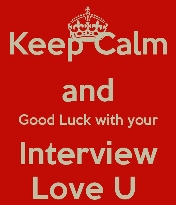 Keep Calm And Good Luck With Your Interview Love You