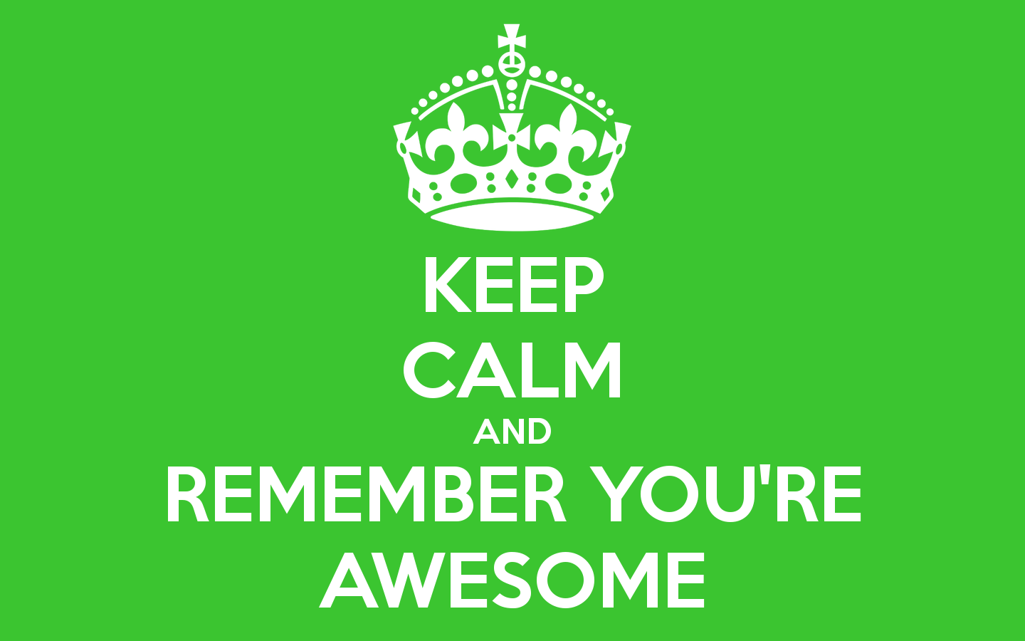 Keep Calm And Remember You're Awesome