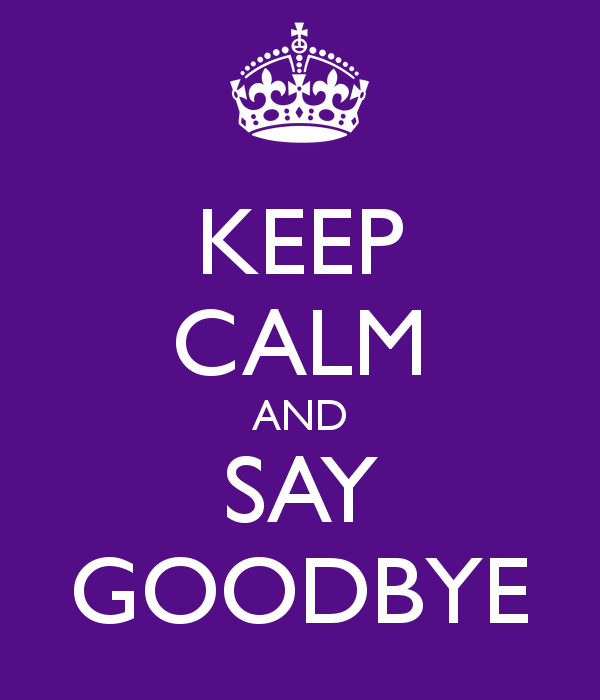 Keep Calm And Say Goodbye
