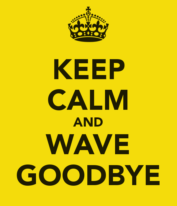 Keep Calm And Wave Goodbye