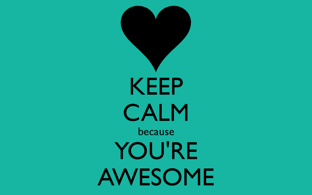 Keep Calm Because You're Awesome