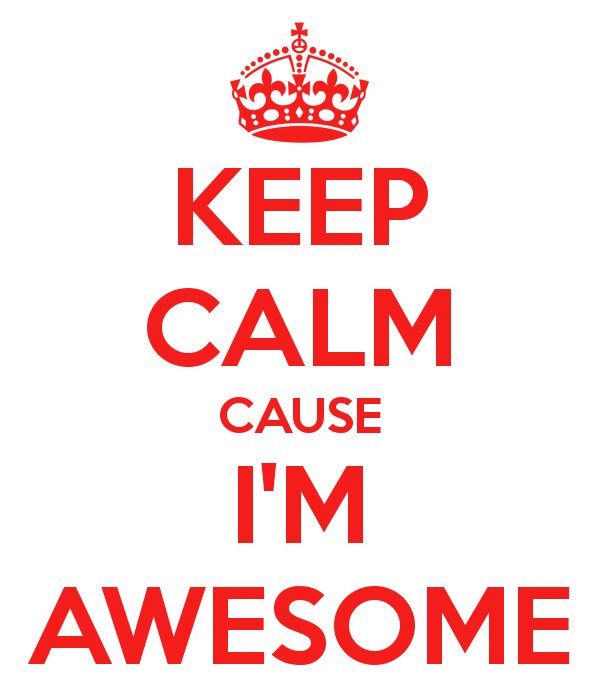 Keep Calm Cause I'm Awesome