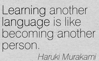 Learning another language is like becoming another person