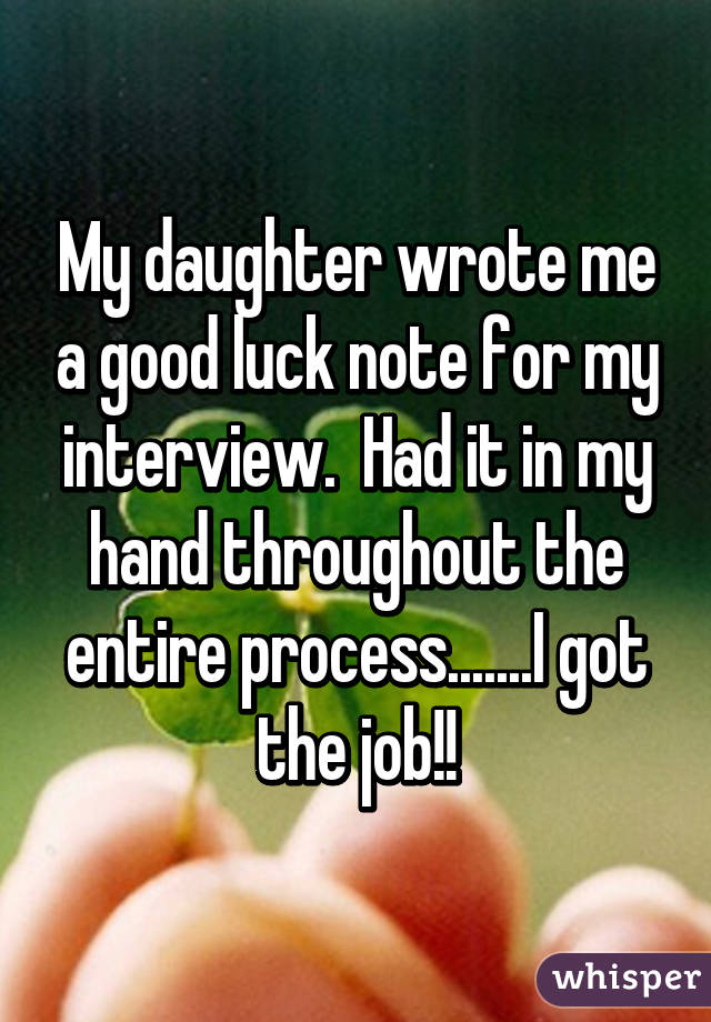 May Daughter Wrote Me A Good Luck Note For My Interview