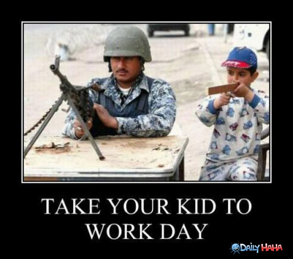 Take Your Kid To Work Day Funny Army Picture