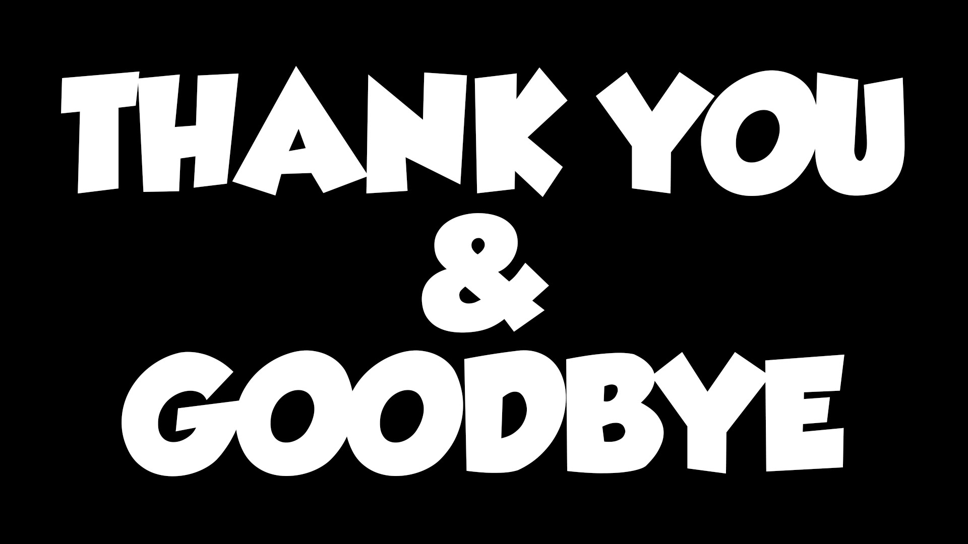 Thank You & Goodbye