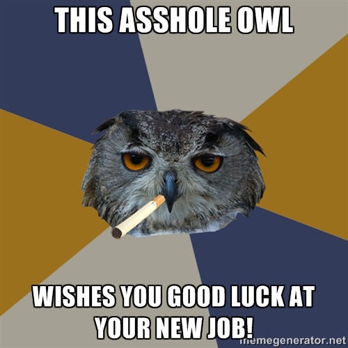 The Asshole Owl Wishes You Good Luck At Your New Job