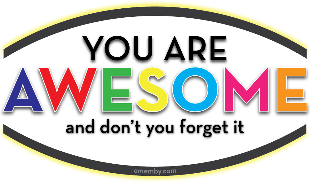 You Are Awesome And Don't You Forget It
