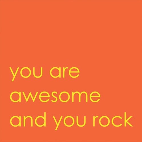 You Are Awesome And You Rock