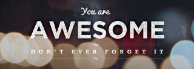 You Are Awesome Don't Ever Forget It