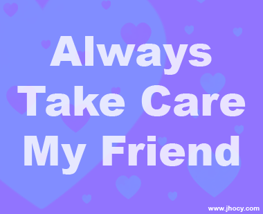 Always Take Care My Friend Picture
