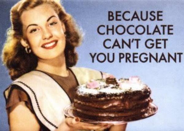 Because Chocolate Can’t Get You Pregnant Funny Image