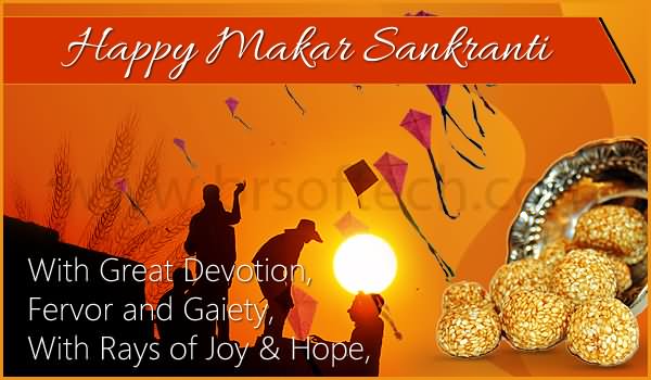 Happy Makar Sankranti With Great Devotion Fervor And Gaiety With Rays Of Joys & Hope