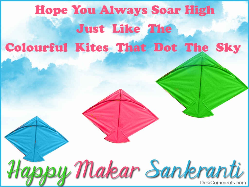 Hope You Always Soar High Just Like The Colourful Kites That Dot The Sky Happy Makar Sankranti