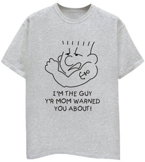 I Am The Guy your Mom Warned You About Funny Tshirt Quote