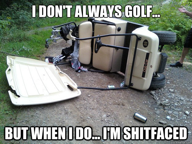 I Don't Always Golf Funny Meme