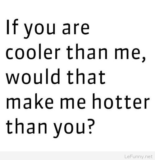If You Are Cooler Than Me Funny Question