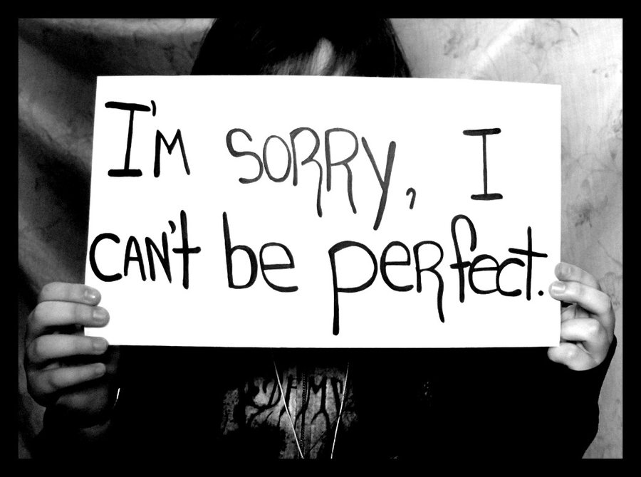 I’m Sorry I Can’t Be Perfect