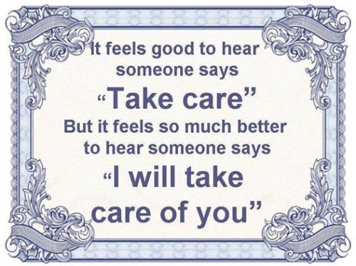 It Feels Good To Hear Someone Says Take Care