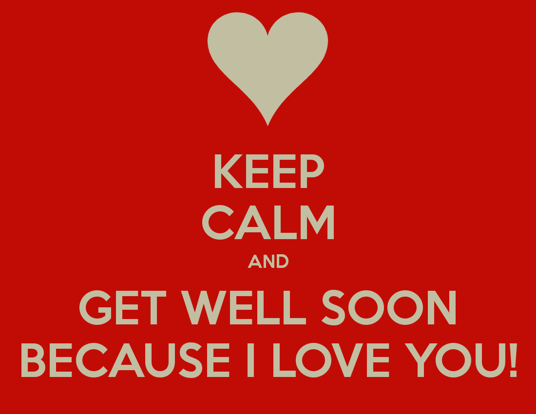 Keep Clam And Get Well Soon Because I Love You