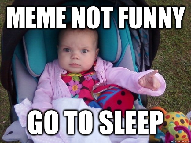 Meme Not Funny Go To Sleep Funny Sleeping Meme