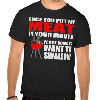 Once You Put My Meat In Your Mouth Funny Tshirt