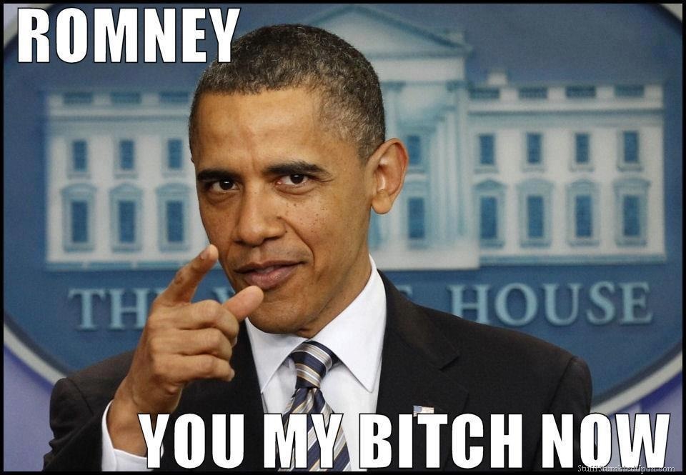 Romney You My Bitch Now Funny Obama Meme