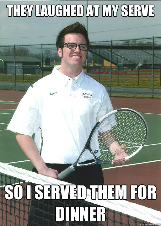 So I Served Them For Dinner Funny Tennis Meme.